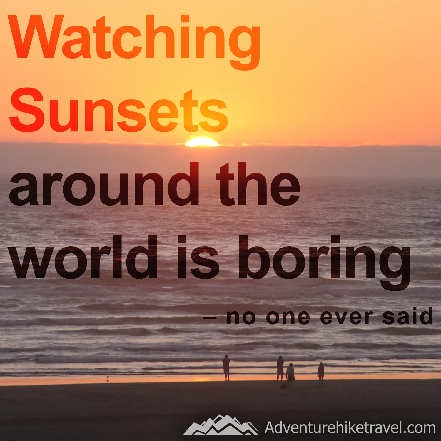 Watching Sunsets around the world is boring. - no one ever said #hiking #quotes #inspirationalquotes #hikingquotes #adventurequotes #outdoors #trekking