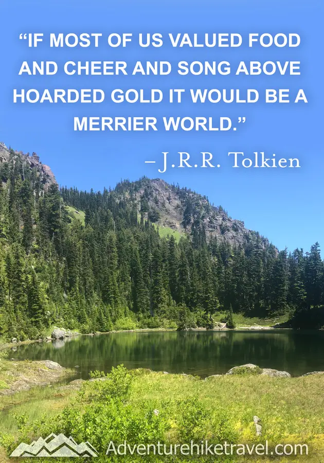 "If most of us valued food and cheer and song above hoarded gold it would be a merrier world." -J.R.R. Tolkien #hiking #quotes #inspirationalquotes #hikingquotes #adventurequotes #outdoors #trekking