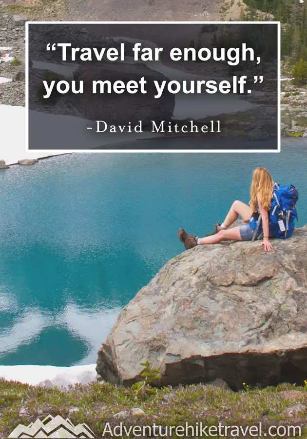 "Travel far enough, to meet yourself." - David Mitchell #hiking #quotes #inspirationalquotes #hikingquotes #adventurequotes #outdoors #trekking