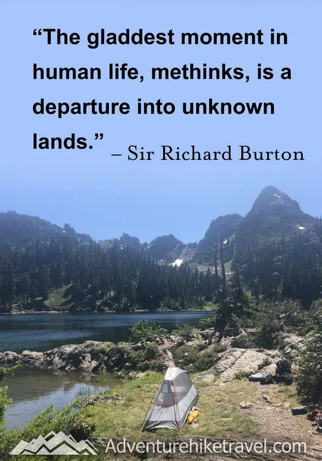 "The gladdest moment in human life, methinks, is a departure into unknown lands." - Sir Richard Burton #hiking #quotes #inspirationalquotes #hikingquotes #adventurequotes #outdoors #trekking