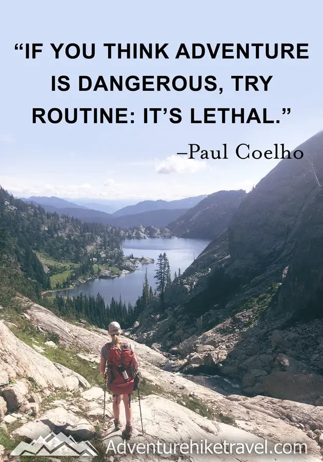"If you think adventure is dangerous, try routine" It's lethal." -Paul Coelho #hiking #quotes #inspirationalquotes #hikingquotes #adventurequotes #outdoors #trekking