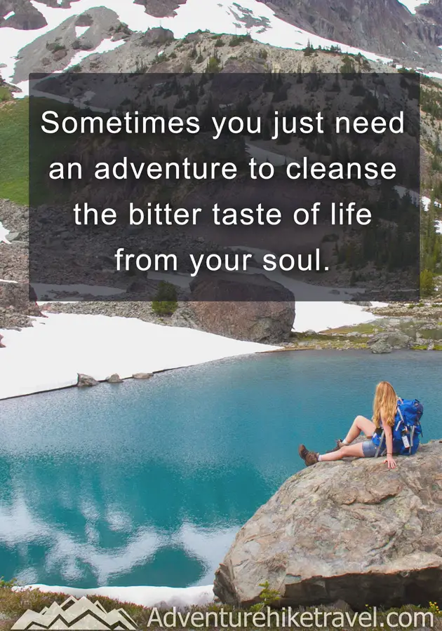 "Sometimes you just need an adventure to cleanse the bitter taste of life from your soul." #hiking #quotes #inspirationalquotes #hikingquotes #adventurequotes #outdoors #trekking