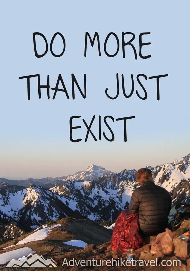 "Do more than just exist." #hiking #quotes #inspirationalquotes #hikingquotes #adventurequotes #outdoors #trekking
