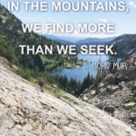 "Wherever we go in the mountains, we find more than we seek." - John Muir #hiking #quotes #inspirationalquotes #hikingquotes #adventurequotes #outdoors #trekking