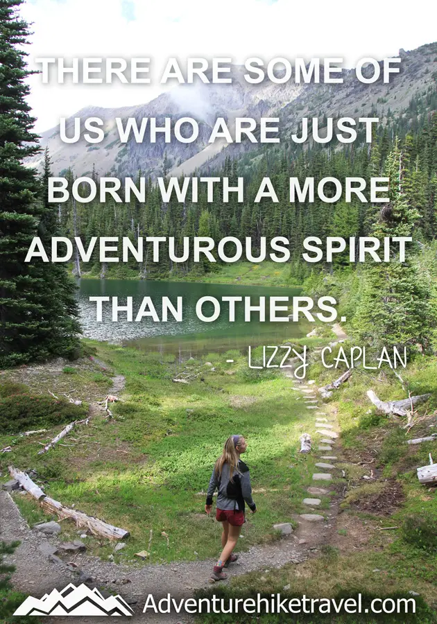 "There are some of us who are just born with a more adventurous spirit than others." - Lizzy Caplan #hiking #quotes #inspirationalquotes #hikingquotes #adventurequotes #outdoors #trekking