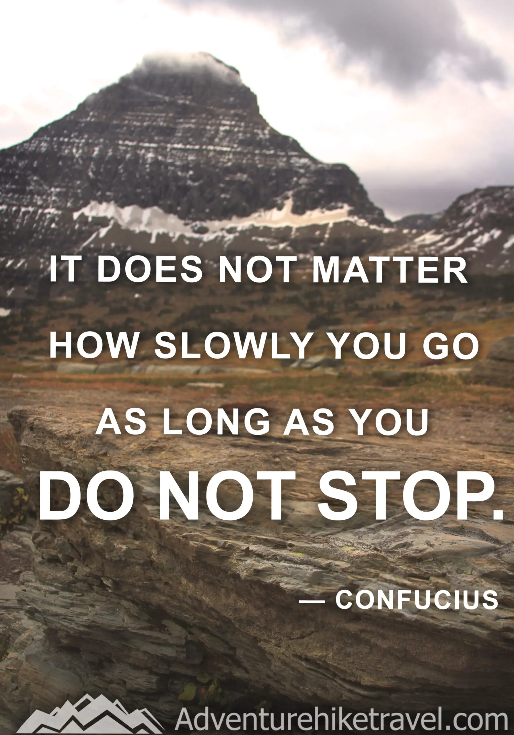 "It does not matter how slowly you go as long as you do not stop." - Confucius #hiking #quotes #inspirationalquotes #hikingquotes #adventurequotes #outdoors #trekking