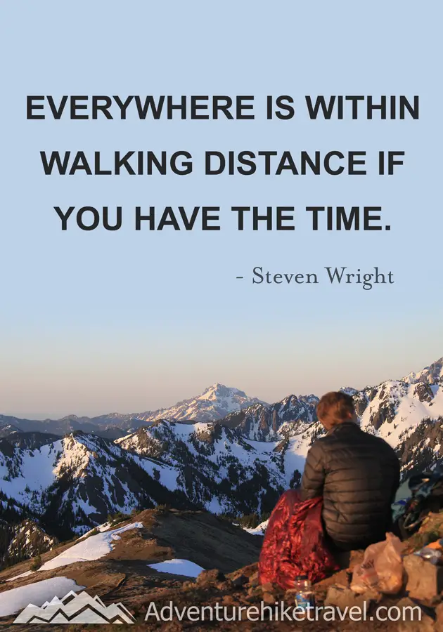 "Everywhere is within walking distance if you have the time." - Steven Wright #hiking #quotes #inspirationalquotes #hikingquotes #adventurequotes #outdoors #trekking