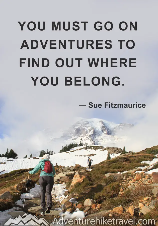"You must go on adventures to find out where you belong." - Sue Fitzmaurice #hiking #quotes #inspirationalquotes #hikingquotes #adventurequotes #outdoors #trekking
