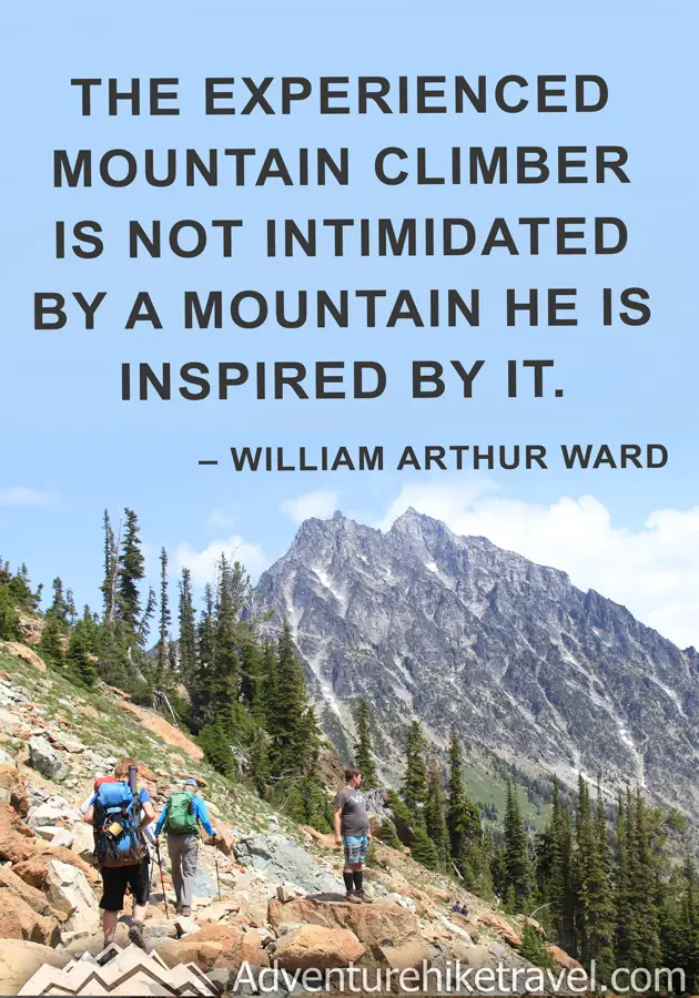"The experienced mountain climber is not intimidated by a mountain he is inspired by it." - William Arthur Ward #hiking #quotes #inspirationalquotes #hikingquotes #adventurequotes #outdoors #trekking