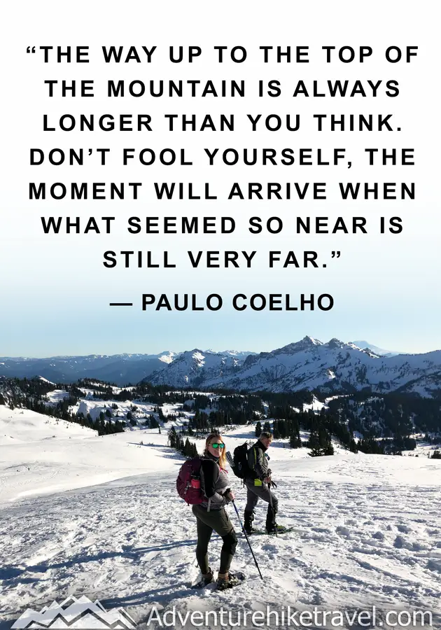 "The way up to the top of the mountain is always longer than you think. Don't fool yourself, the moment will arrive when what seemed so near is still very far.”- Paulo-Coelho #hiking #quotes #inspirationalquotes #hikingquotes #adventurequotes #outdoors #trekking
