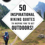 If you love hiking and exploring the outdoors but need some extra inspiration to set aside the never-ending to-do list, we have put together 50 Inspirational Hiking Quotes to Inspire You To Get Outdoors.