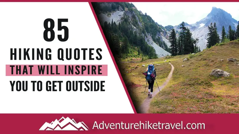 Love Hiking? Love Nature? Do you dream of taking off on your next adventure? For those who love getting out of the house to enjoy our beautiful world, we have put together 85 Hiking Quotes That Will Inspire You To Get Outside. #nature #mountains #adventure #hikingquotes #choosemountains #hike #hiking #trail #adventureisoutthere #hikingadventure #adventurethatislife #quotes #nature_lovers #naturesbeauty #natureaddict #backpackers #outdoorslife