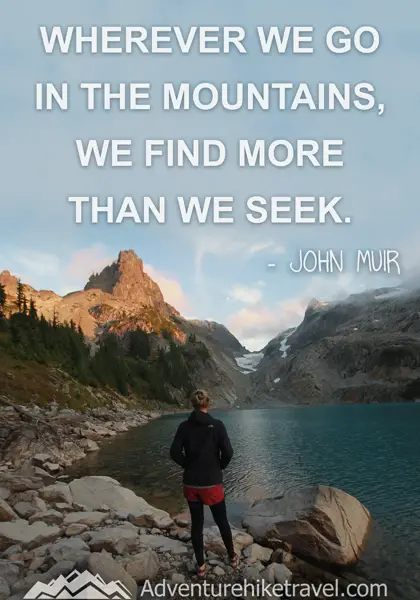 “Wherever we go in the mountains, we find more than we seek.” - John Muir