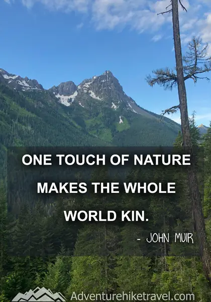 “One touch of nature makes the whole world kin.” - John Muir
