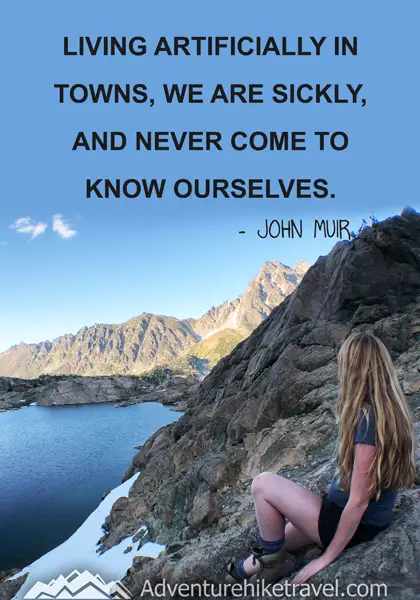 “Living artificially in towns, we are sickly, and never come to know ourselves.” - John Muir