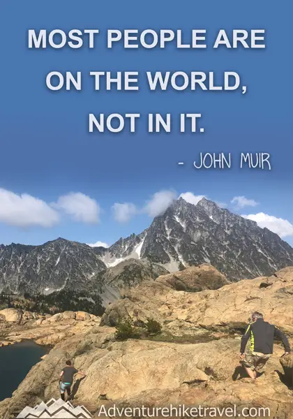 “Most people are on the world, not in it.” - John Muir