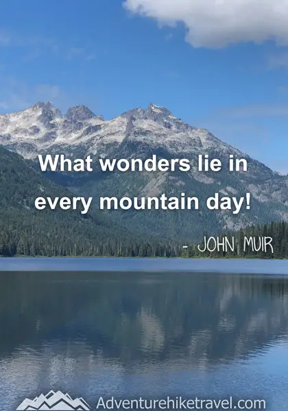 “What wonders lie in every mountain day!” - John Muir