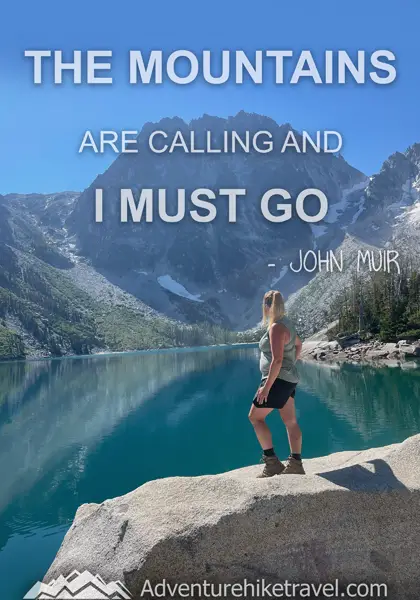 “The mountains are calling and I must go.” - John Muir