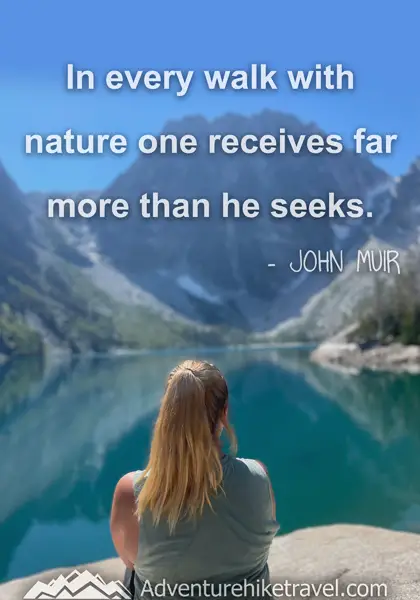 “In every walk with nature one receives far more than he seeks.” - John Muir