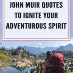 In this blog post, we collected together 25 John Muir Quotes to Ignite Your Adventurous Spirit. We hope that these quotes by John Muir motivate and inspire you to take off on your next hiking adventure. Happy Trails!