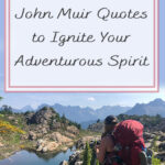 In this blog post, we collected together 25 John Muir Quotes to Ignite Your Adventurous Spirit. We hope that these quotes by John Muir motivate and inspire you to take off on your next hiking adventure. Happy Trails!