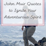 In this blog post, we collected together 25 John Muir Quotes to Ignite Your Adventurous Spirit. We hope that these quotes by John Muir motivate and inspire you to take off on your next hiking adventure. Happy Trails!