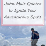 In this blog post, we collected together 25 John Muir Quotes to Ignite Your Adventurous Spirit. We hope that these quotes by John Muir motivate and inspire you to take off on your next hiking adventure. Happy Trails!