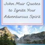 In this blog post, we collected together 25 John Muir Quotes to Ignite Your Adventurous Spirit. We hope that these quotes by John Muir motivate and inspire you to take off on your next hiking adventure. Happy Trails!