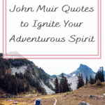 In this blog post, we collected together 25 John Muir Quotes to Ignite Your Adventurous Spirit. We hope that these quotes by John Muir motivate and inspire you to take off on your next hiking adventure. Happy Trails!