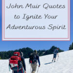 In this blog post, we collected together 25 John Muir Quotes to Ignite Your Adventurous Spirit. We hope that these quotes by John Muir motivate and inspire you to take off on your next hiking adventure. Happy Trails!