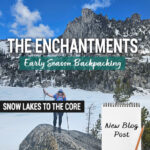 Get detailed trail information from our spring backpacking trip through the Enchantments via the Snow Lakes Trail to the Core Zone. This post covers mid-May trail conditions near Leavenworth, WA, including mileage, elevation gain, snow travel, route highlights, gear needed, and what conditions looked like above Snow Lakes during early season backpacking in Washington’s Alpine Lakes Wilderness.