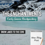 Get detailed trail information from our spring backpacking trip through the Enchantments via the Snow Lakes Trail to the Core Zone. This post covers mid-May trail conditions near Leavenworth, WA, including mileage, elevation gain, snow travel, route highlights, gear needed, and what conditions looked like above Snow Lakes during early season backpacking in Washington’s Alpine Lakes Wilderness.