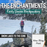 Looking for spring trail conditions in the Enchantments? This post shares our real trail experience backpacking the Snow Lakes Trail to the Core Zone in mid-May near Leavenworth, Washington. Includes snow conditions, mileage, elevation gain, trail landmarks, gear, mountain goat sightings, frozen alpine lakes, and what to expect during early season backpacking in Washington State.