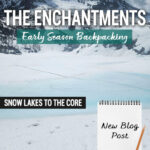 Looking for spring trail conditions in the Enchantments? This post shares our real trail experience backpacking the Snow Lakes Trail to the Core Zone in mid-May near Leavenworth, Washington. Includes snow conditions, mileage, elevation gain, trail landmarks, gear, mountain goat sightings, frozen alpine lakes, and what to expect during early season backpacking in Washington State.