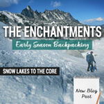 Looking for spring trail conditions in the Enchantments? This post shares our real trail experience backpacking the Snow Lakes Trail to the Core Zone in mid-May near Leavenworth, Washington. Includes snow conditions, mileage, elevation gain, trail landmarks, gear, mountain goat sightings, frozen alpine lakes, and what to expect during early season backpacking in Washington State.