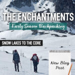 Looking for spring trail conditions in the Enchantments? This post shares our real trail experience backpacking the Snow Lakes Trail to the Core Zone in mid-May near Leavenworth, Washington. Includes snow conditions, mileage, elevation gain, trail landmarks, gear, mountain goat sightings, frozen alpine lakes, and what to expect during early season backpacking in Washington State.