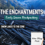 Get detailed trail information from our spring backpacking trip through the Enchantments via the Snow Lakes Trail to the Core Zone. This post covers mid-May trail conditions near Leavenworth, WA, including mileage, elevation gain, snow travel, route highlights, gear needed, and what conditions looked like above Snow Lakes during early season backpacking in Washington’s Alpine Lakes Wilderness.