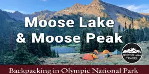 Planning a backpacking trip to Moose Lake & Moose Peak in Olympic National Park? This rugged route features alpine lakes, panoramic mountain views, wildflowers, and a challenging summit. Trail mileage, elevation gain, camping info, and route tips included.